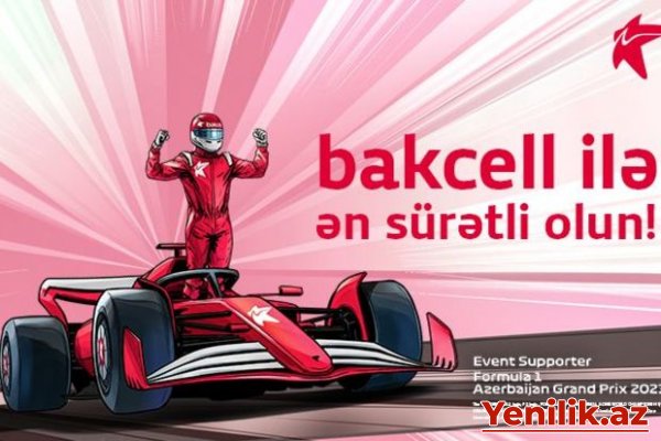 “Bakcell” “Formula-1” Azərbaycan Qran-prisinin rəsmi dəstəkçisidir