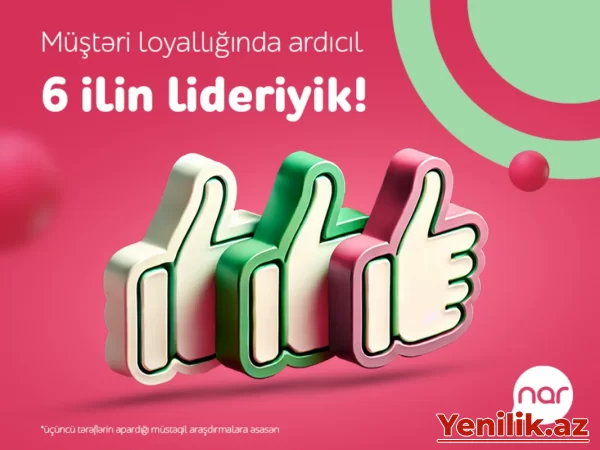 "Nar" ardıcıl altıncı il Müştəri Loyallığı İndeksində lider oldu