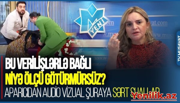 Bu verilişlərlə bağlı niyə ÖLÇÜ GÖTÜRMÜRSÜZ? - aparıcıdan Audio Vizual Şuraya SƏRT SUALLARVİDEO