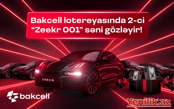 “Bakcell” lotereyasında 2-ci “Zeekr 001” səni gözləyir!