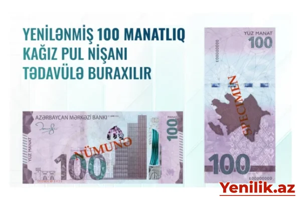 100 manatlıq əskinaslar niyə dəyişdi? – Açıqlama
