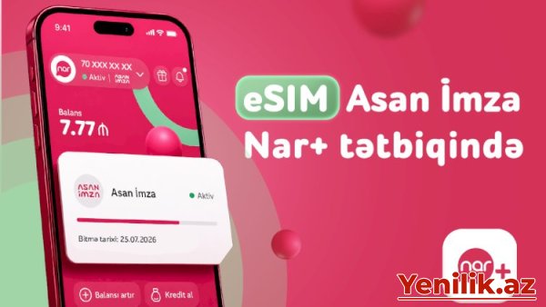 “Nar” abunəçiləri üçün eSIM nömrələrdə “Asan İmza” xidməti istifadəyə verildi