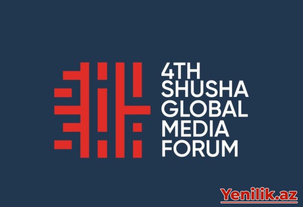 Şuşada IV Qlobal Media Forumu keçiriləcək